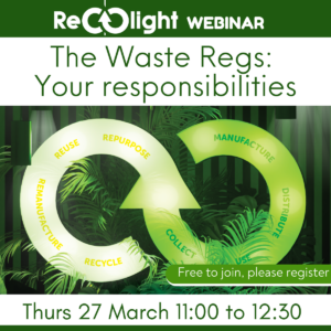 Recolight Webinar The Waste Regs and Your responsibilities